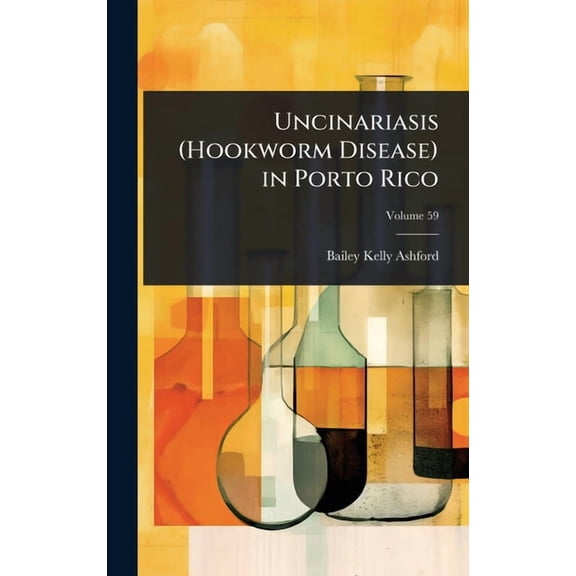 Uncinariasis (Hookworm Disease) in Porto Rico, (Hardcover)