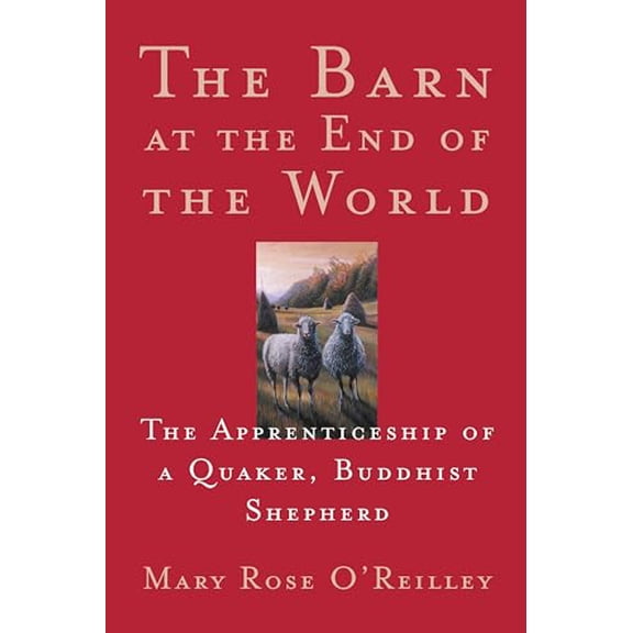 Pre-Owned The Barn at the End of the World: The Apprenticeship of a Quaker, Buddhist Shepherd (Paperback) 1571312544 9781571312549