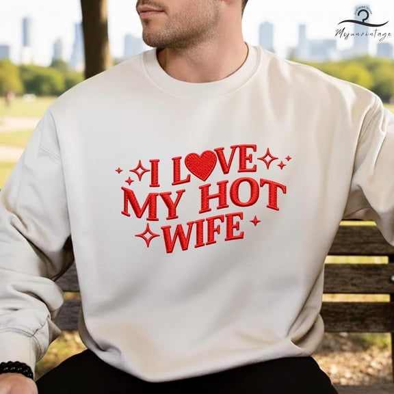 EMBROIDERED I Love My Hot Wife Sweatshirt, Funny Husband Crewneck, Humorous Anniversary Gift For Husband, Sweet Valentine Present From Wife