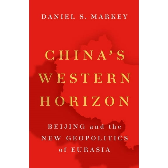 China's Western Horizon: Beijing and the New Geopolitics of Eurasia, (Paperback)