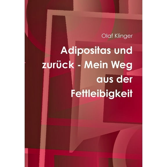 Adipositas und zurück - Mein Weg aus der Fettleibigkeit (Paperback)