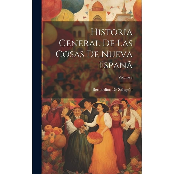 Historia General De Las Cosas De Nueva Espanã; Volume 3 (Hardcover)