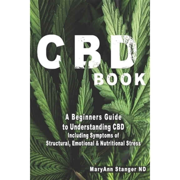 Pre-Owned CBD Book: A Beginners Guide to Understanding CBD including: Symptoms of Structural, Emotional and (Paperback) by Maryann Stanger Nd