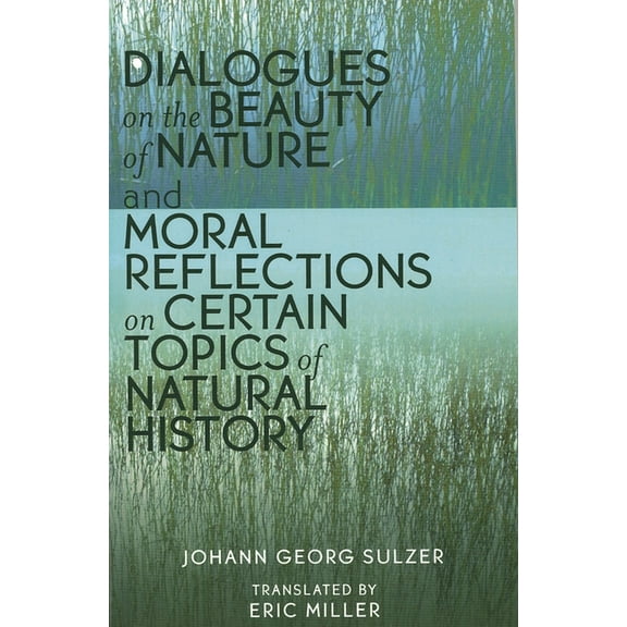 Dialogues on the Beauty of Nature and Moral Reflections on Certain Topics of Natural History, (Paperback)