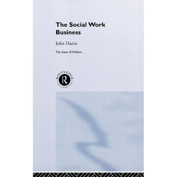 State of Welfare The Social Work Business, (Hardcover)