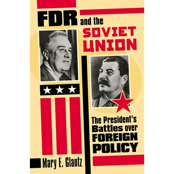 Modern War Studies FDR and the Soviet Union: The President's Battles Over Foreign Policy, (Hardcover)