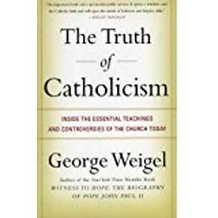 The Truth of Catholicism: Inside the Essential Teachings and Controversies of the Church Today
