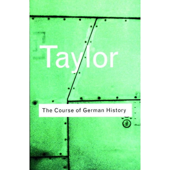 Routledge Classics The Course of German History: A Survey of the Development of German History since 1815, (Paperback)