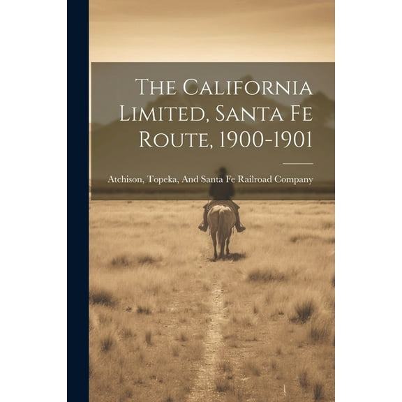 The California Limited, Santa Fe Route, 1900-1901 (Paperback)