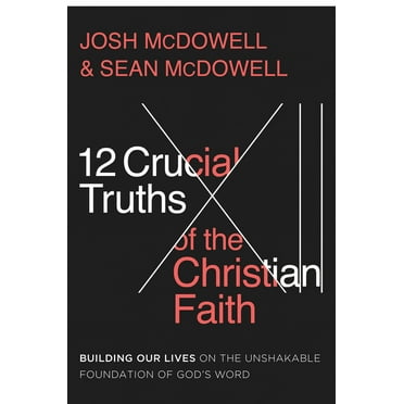 12 Crucial Truths of the Christian Faith: Building Our Lives on the Unshakable Foundation of God&apos;s Word, (Paperback)