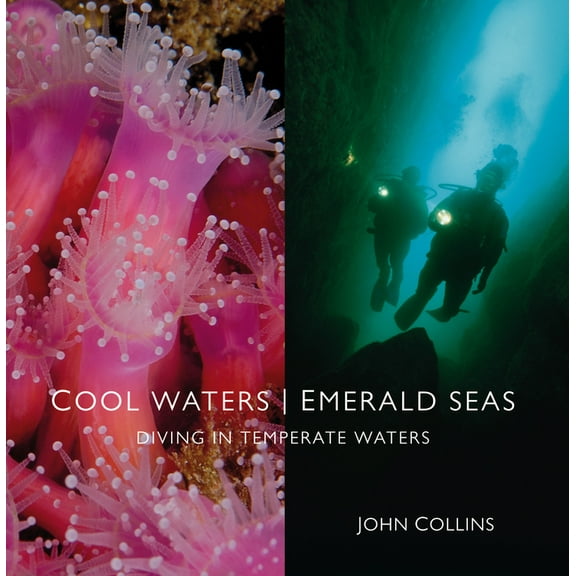 Cool Waters Emerald Seas: Diving in Temperate Waters, (Hardcover)