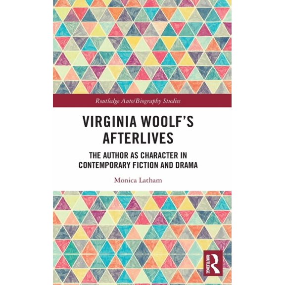 Routledge Auto/Biography Studies Virginia Woolf's Afterlives: The Author as Character in Contemporary Fiction and Drama, (Hardcover)