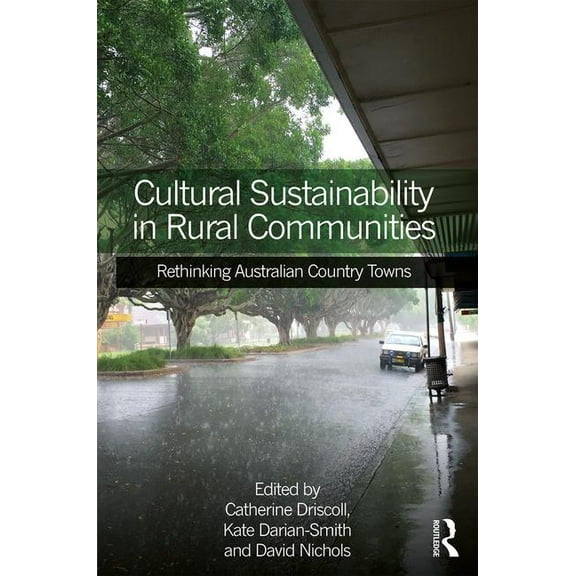 Cultural Sustainability in Rural Communities: Rethinking Australian Country Towns, (Hardcover)