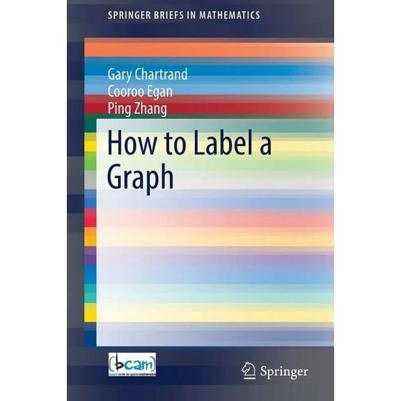 Springerbriefs in Mathematics How to Label a Graph, (Paperback)
