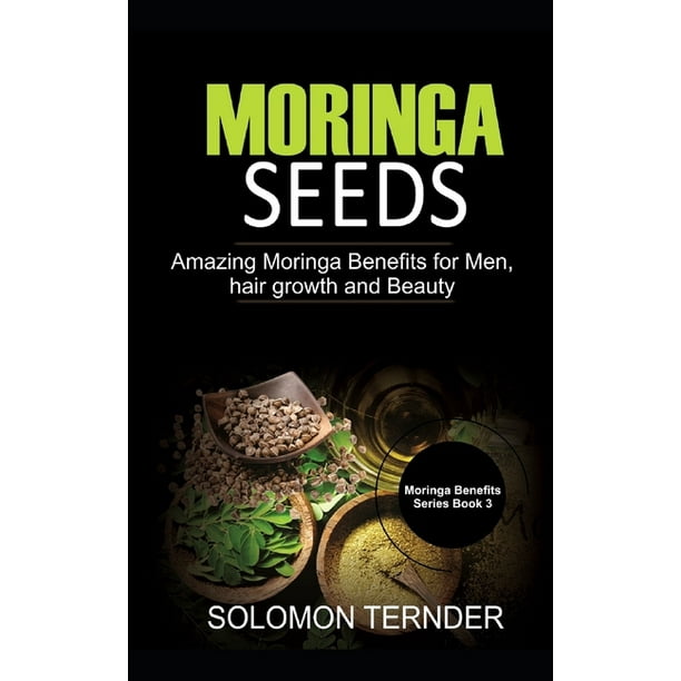Moringa Seeds Benefits: Moringa Seeds (Series #3) (Paperback) Moringa Seeds Benefits: Moringa Seeds (Series #3) (Paperback)