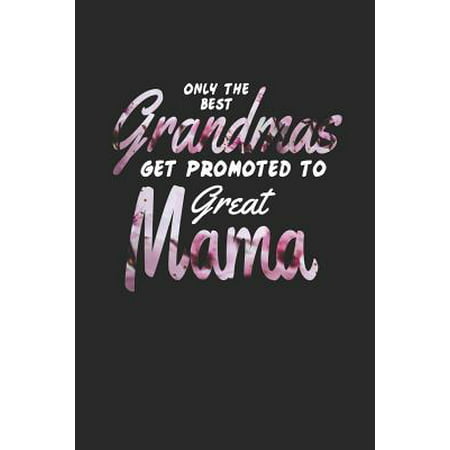Only the Best Grandmas Get Promoted to Great Mama: Family Grandma Women Mom Memory Journal Blank Lined Note Book Mother's Day Holiday Gift