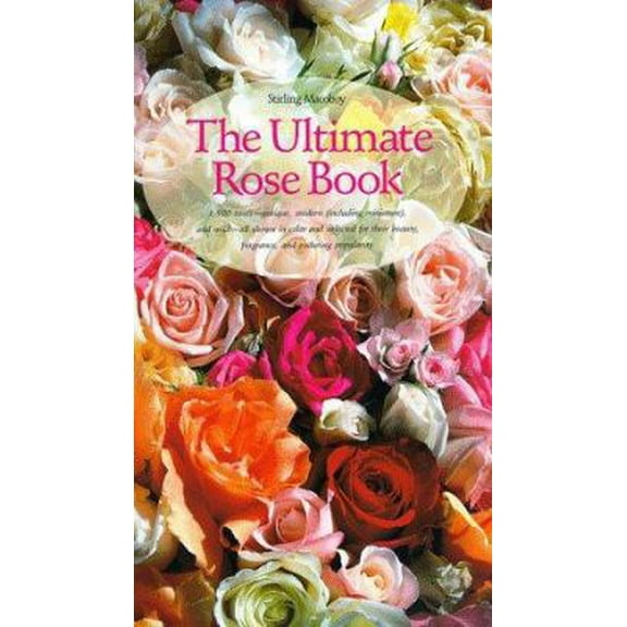 Pre-Owned The Ultimate Rose Book (Including Miniature, and Wild-All Shown in Color and Selected for Their Beauty, Fragrance, and) (Hardcover) 0810939207 9780810939202