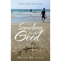 Searching for the Good: A Forty-Day Devotional, (Paperback)