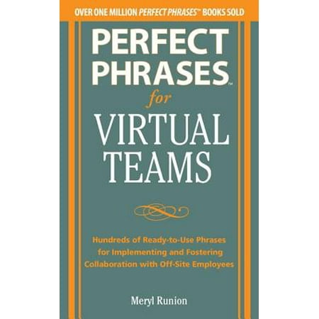 Perfect Phrases for Virtual Teamwork: Hundreds of Ready-to-Use Phrases for Fostering Collaboration at a Distance -