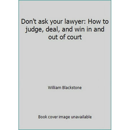 Don't ask your lawyer: How to judge, deal, and win in and out of court [Hardcover - Used]
