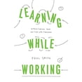 thumbnail image 1 of Pre-Owned Learning While Working: Structuring Your On-The-Job Training (Paperback) 1947308548 9781947308541, 1 of 1