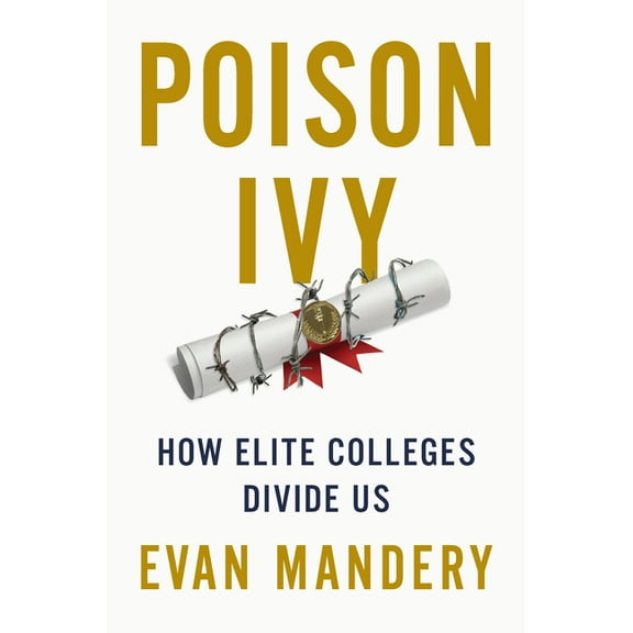 Poison Ivy: How Elite Colleges Divide Us, (Hardcover)