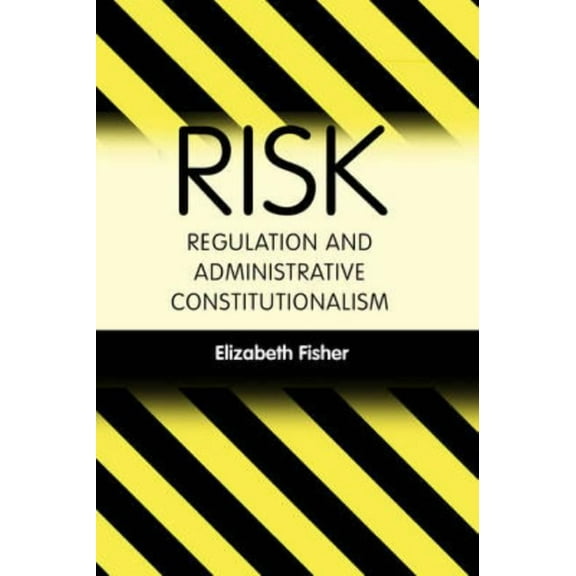 Risk Regulation and Administrative Constitutionalism, (Paperback)
