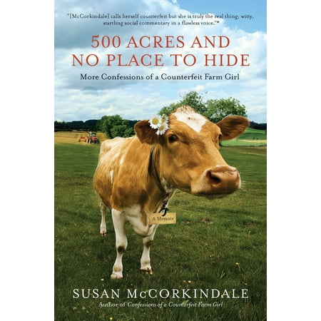 500 Acres and No Place to Hide : More Confessions of a Counterfeit Farm (Best Places To Hike In Maryland)