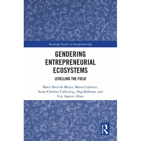 Routledge Studies in Entrepreneurship Gendering Entrepreneurial Ecosystems: Levelling the Field, (Hardcover)