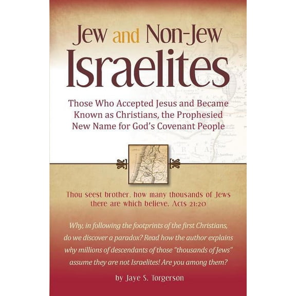 Jew and Non-Jew Israelites: Those Who Accepted Jesus and Became Known as Christians, the Prophesied New Name for God's C, (Paperback)