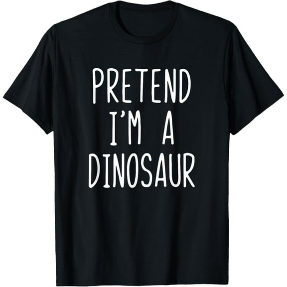 Pretend I'm A Dinosaur Costume Halloween Lazy Easy T-Shirt