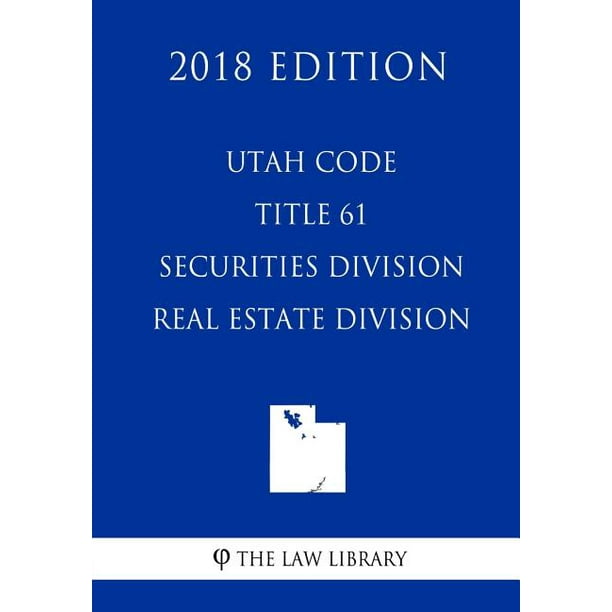 Utah Code Title 61 Securities Division Real Estate Division (2018