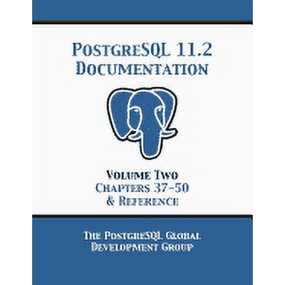 PostgreSQL 11 Documentation Manual Version 11.2: Volume 2 Chapters 37-50 & Reference (Paperback)