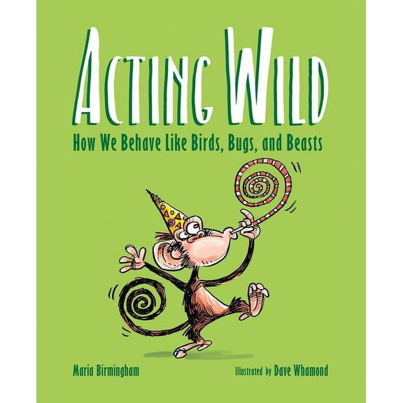 Acting Wild: How We Behave Like Birds, Bugs, and Beasts, (Hardcover)