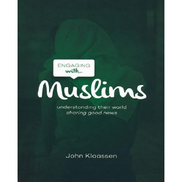 Engaging with Muslims: Understanding Their World; Sharing Good News