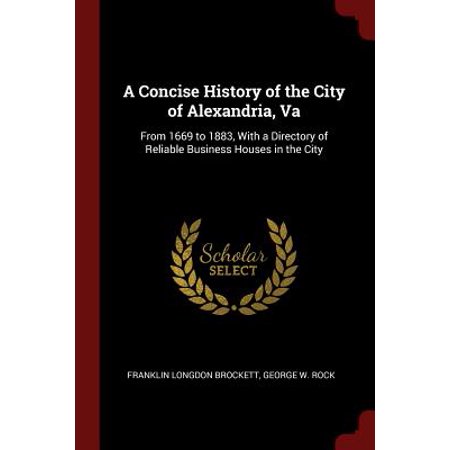 Rapid City Va A Concise History of the City of Alexandria, Va : From 1669 to 1883, with a Directory of Reliable Business Houses in the City ()