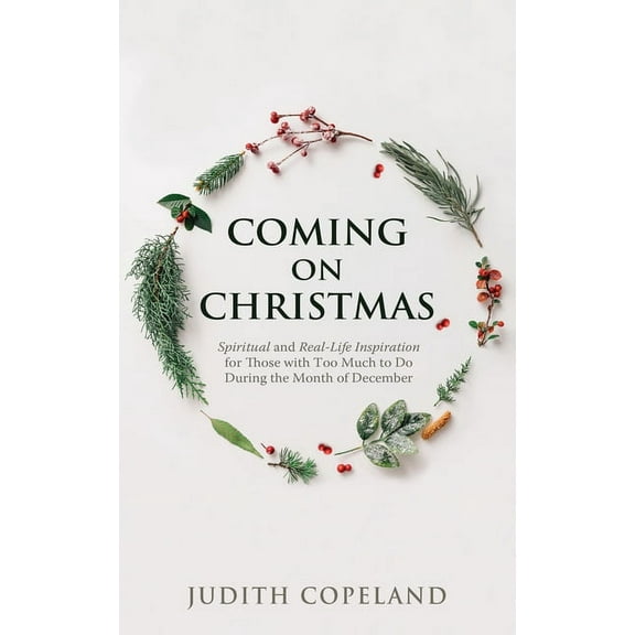 Coming on Christmas: Spiritual and Real-Life Inspiration for Those with Too Much to Do During the Month of December, (Paperback)
