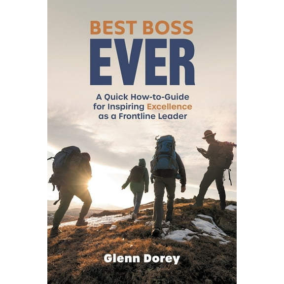 Best Boss Ever: A Quick How-to-Guide for Inspiring Excellence as a Frontline Leader, (Paperback)