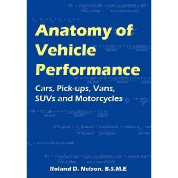 Anatomy of Vehicle Performance: Cars, Pick-Ups, Vans, Suvs and Motorcycles, (Paperback)