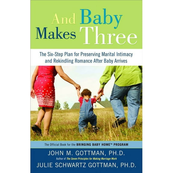 And Baby Makes Three: The Six-Step Plan for Preserving Marital Intimacy and Rekindling Romance After Baby Arrives, (Paperback)