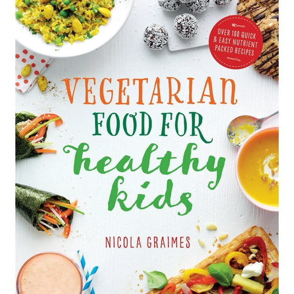 Vegetarian Food for Healthy Kids: Over 100 Quick and Easy Nutrient-Packed Recipes, (Paperback)
