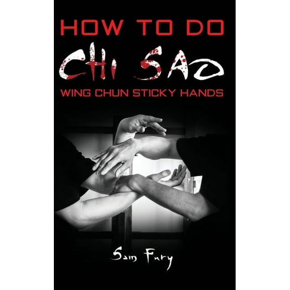 Self-Defense How To Do Chi Sao: Wing Chun Sticky Hands, Book 5, (Hardcover)