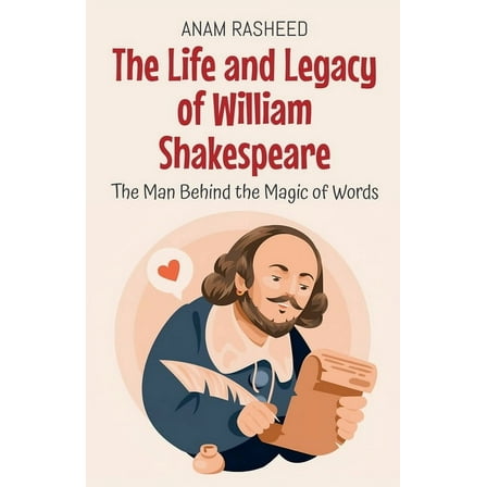 Historical Books for Kids The Life and Legacy of William Shakespeare: The Man Behind the Magic of Words, Book 17, (Paperback)