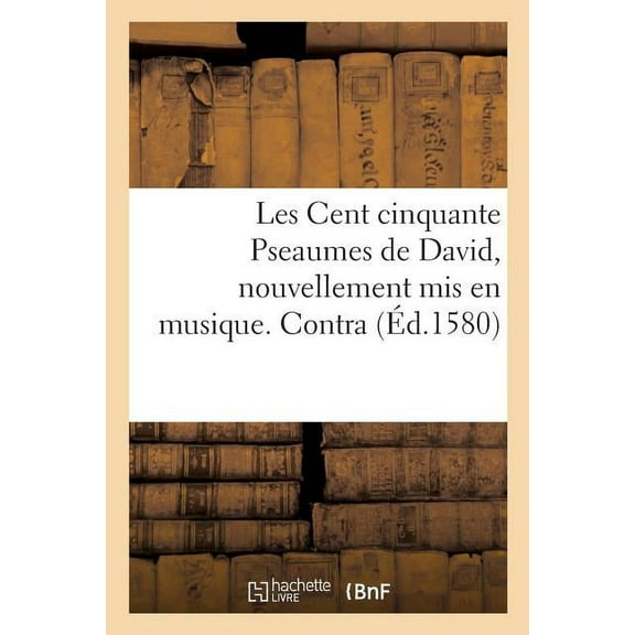 Les Cent Cinquante Pseaumes de David, Nouvellement MIS En Musique. Contra (Paperback)