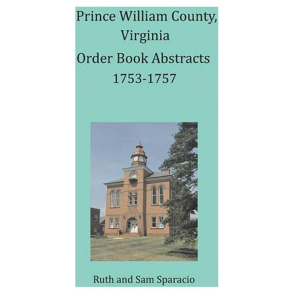 Prince William County, Virginia Order Book Abstracts 1753-1757 (Paperback)