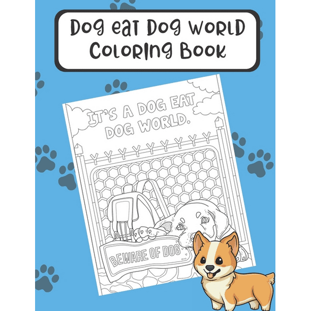 Download Dog Eat Dog World Coloring Book : Enter the World of Dogs ...