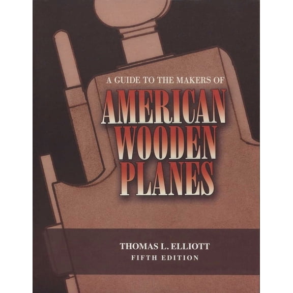 Guide to the Makers of American Wooden Planes (Edition 5) (Paperback)