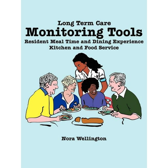 Long Term Care Monitoring Tools: Resident Meal Time and Dining Experience Kitchen and Food Service (Paperback)