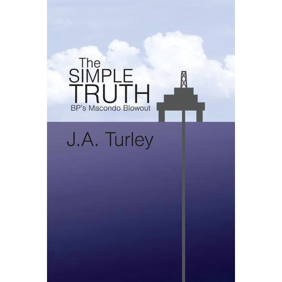 The Simple Truth: BP's Macondo Blowout, (Paperback)