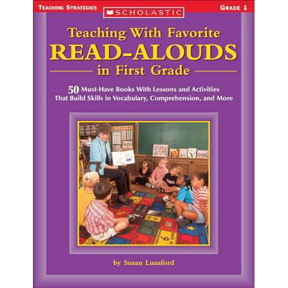 Pre-Owned Teaching With Favorite Read-alouds In First Grade: 50 Must-Have Books With Lessons and Activities That Build Skills in Vocabulary, Comprehension, and... (Paperback) 0439404185 9780439404181